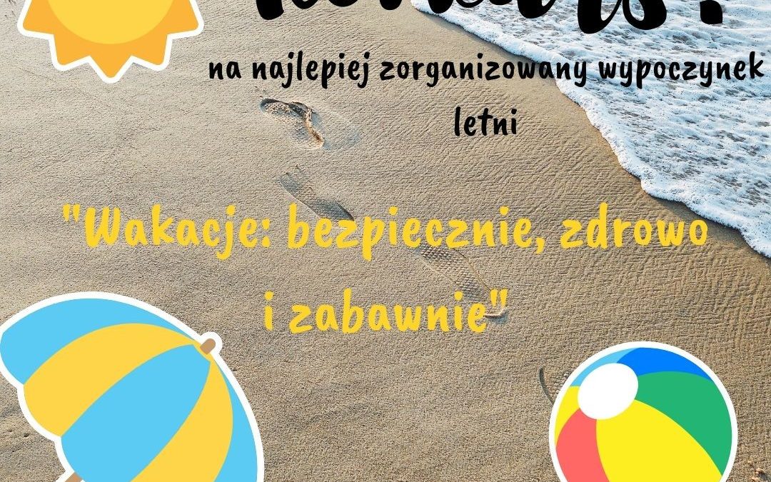 Konkurs na najlepiej zorganizowany wypoczynek letni – „Wakacje: bezpiecznie, zdrowo i zabawnie”