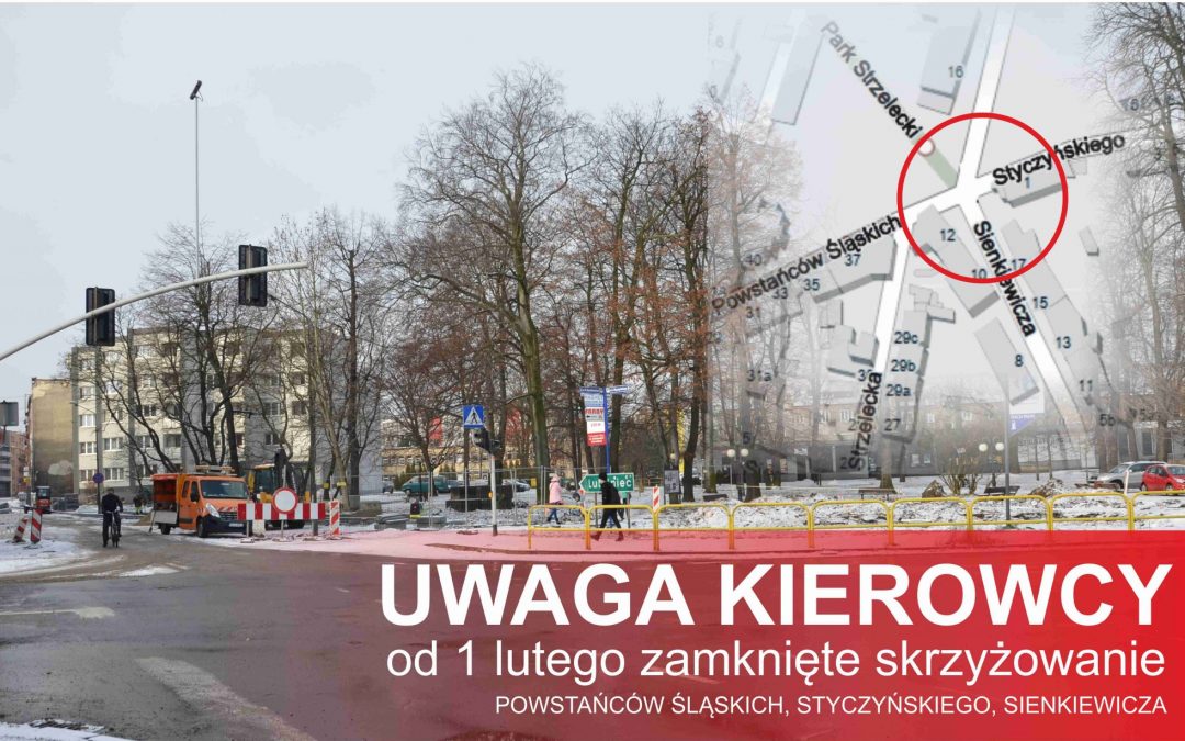 Uwaga! Skrzyżowanie ul. Powstańców Śląskich, Styczyńskiego, Sienkiewicza będzie zamknięte.