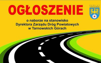 Ogłoszenie o naborze na stanowisko Dyrektora Zarządu Dróg Powiatowych w Tarnowskich Górach