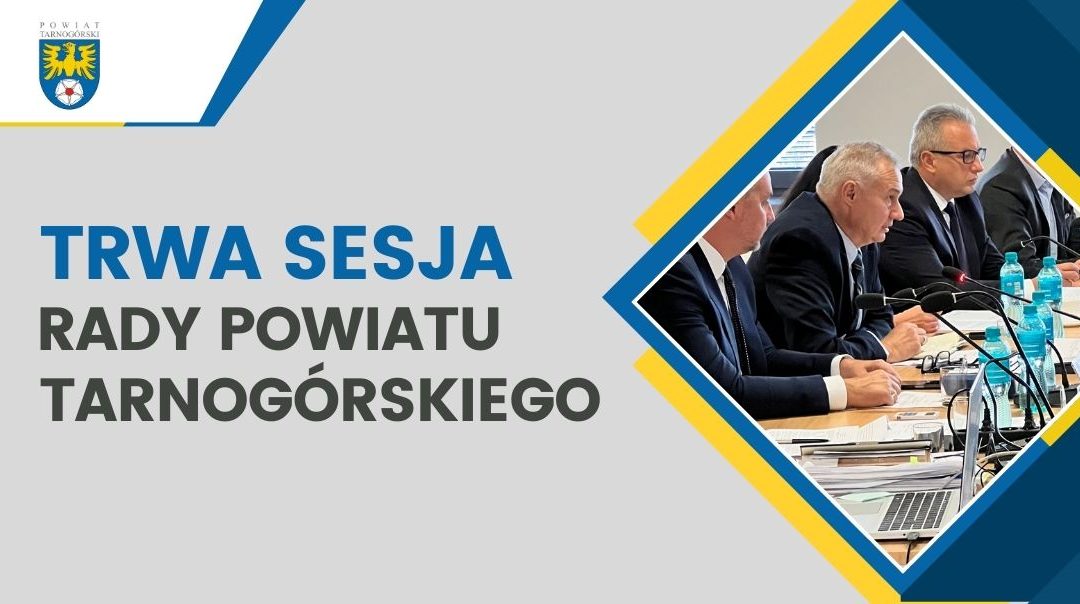 Trwa VI sesja Rady Powiatu Tarnogórskiego