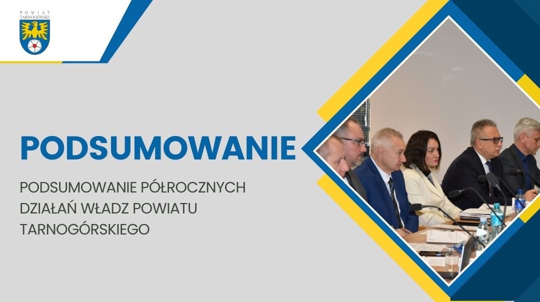 Podsumowanie półrocznych działań władz Powiatu Tarnogórskiego