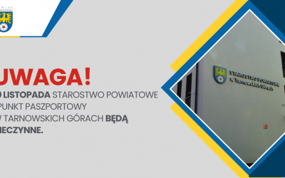 10 listopada 2025 r. Starostwo Powiatowe i Punkt Paszportowy w Tarnowskich Górach będą nieczynne.