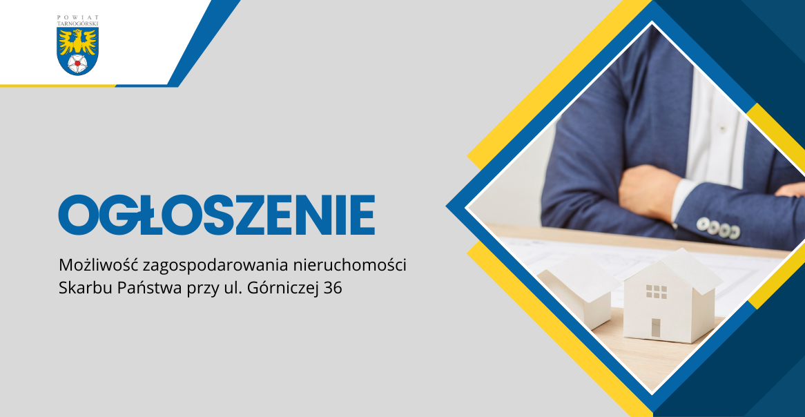Informacja Starosty Tarnogórskiego o możliwości zagospodarowania nieruchomości Skarbu Państwa przy ul. Górniczej 36 w Tarnowskich Górach